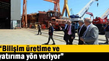 “Bilişim üretime ve yatırıma yön veriyor”