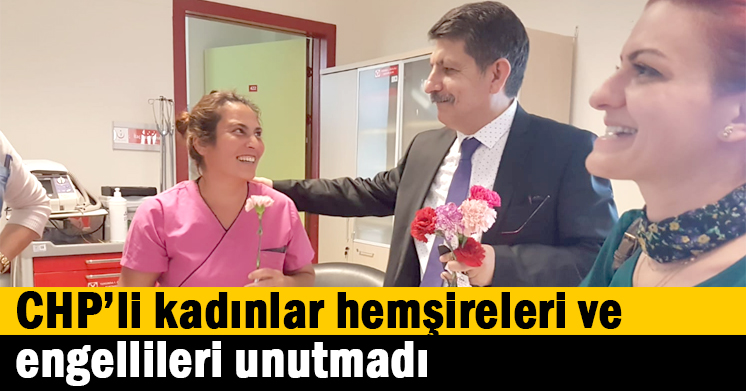 CHP’li kadınlar hemşireleri ve engellileri unutmadı