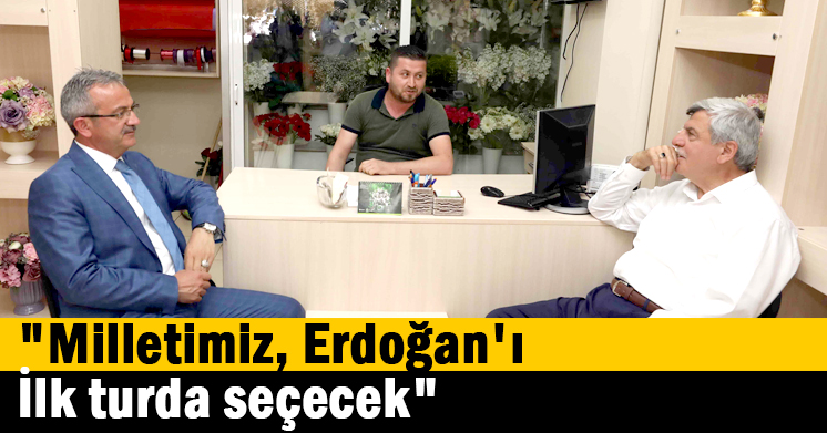 “Milletimiz, Recep Tayyip Erdoğan’ı  İlk turda seçecek”
