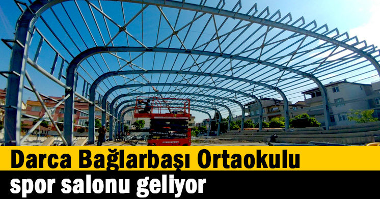 Darca Bağlarbaşı Ortaokulu spor salonu geliyor