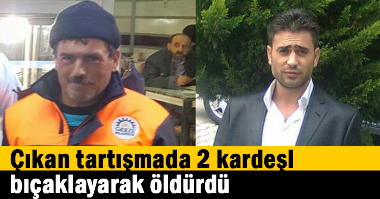 Kardeşleri bıçaklayarak öldürdü