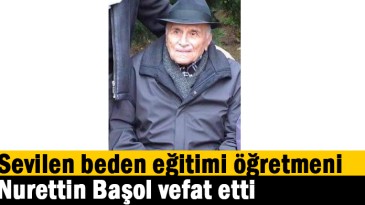 Sevilen beden eğitimi öğretmeni Nurettin Başol vefat etti