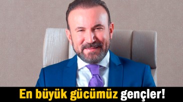 En büyük gücümüz gençler