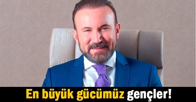 En büyük gücümüz gençler