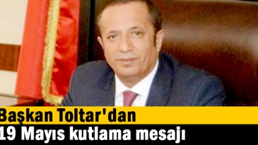 Başkan Toltar’dan 19 Mayıs kutlama mesajı
