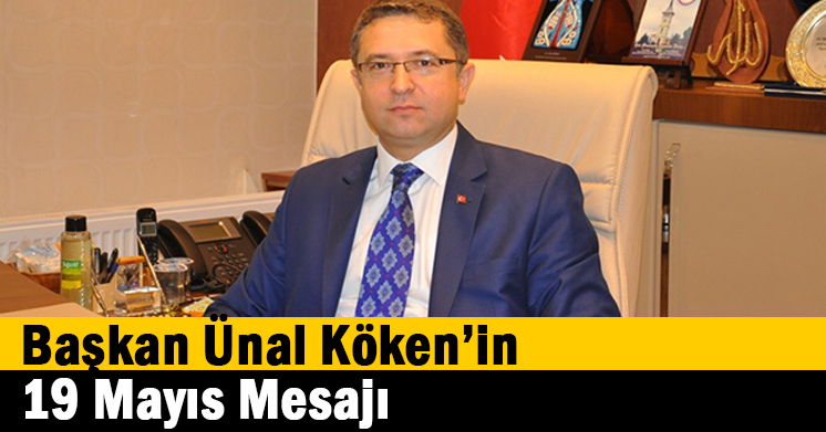 Başkan Ünal Köken’in 19 Mayıs Mesajı