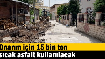 Onarım için 15 bin ton sıcak asfalt kullanılacak