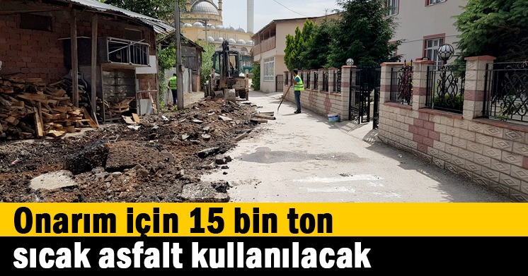 Onarım için 15 bin ton sıcak asfalt kullanılacak