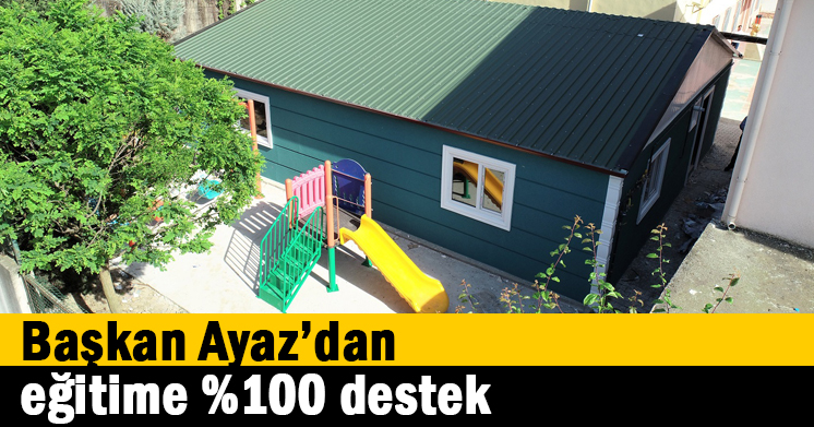Başkan Ayaz’dan Eğitime %100 destek