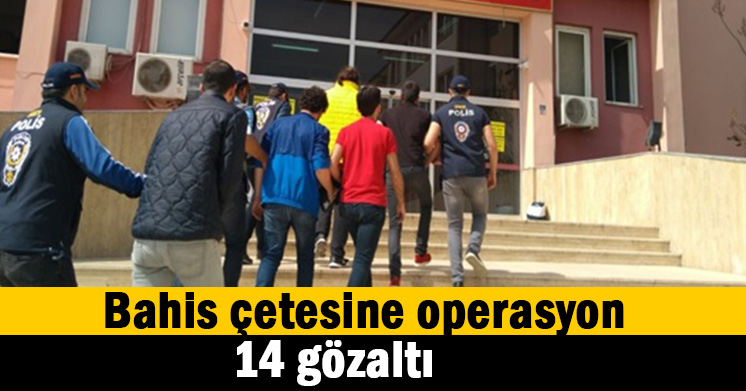 Bahis çetesine operasyon
