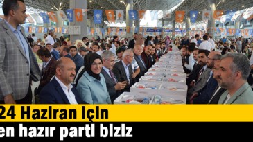 24 Haziran için en hazır parti biziz