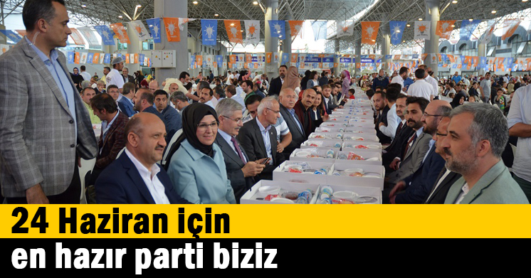 24 Haziran için en hazır parti biziz
