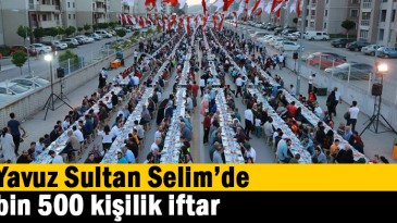 Yavuz Sultan Selim’de bin 500 kişilik iftar