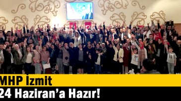 MHP İzmit, 24 Haziran’a Hazır!