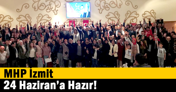 MHP İzmit, 24 Haziran’a Hazır!