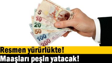 Maaşları peşin yatacak!