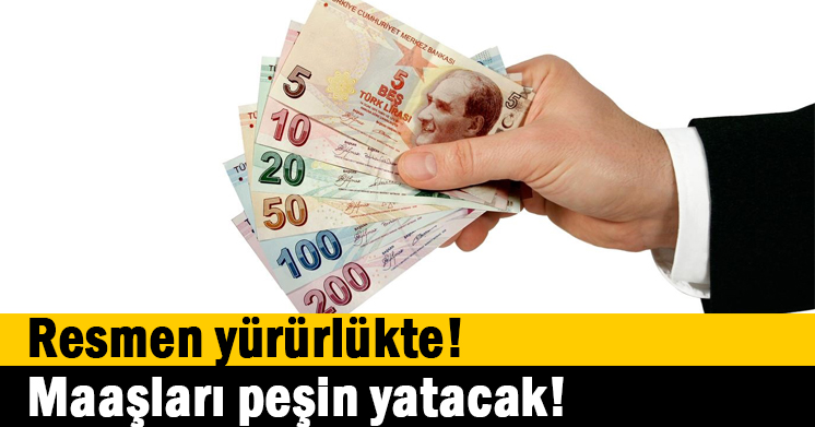 Maaşları peşin yatacak!
