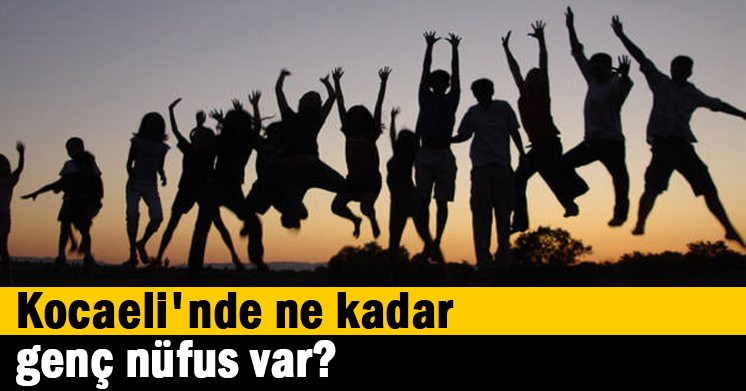 Kocaeli’nde ne kadar genç nüfus var?
