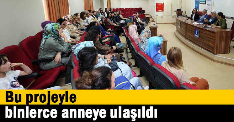 Bu projeyle, binlerce anneye ulaşıldı
