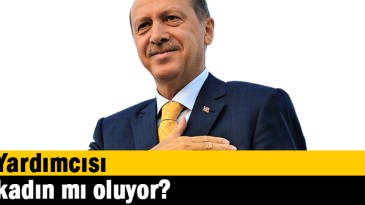 Yardımcısı kadın mı oluyor?