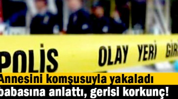 Annesiyle aşk yaşayan komşusunu öldürdü