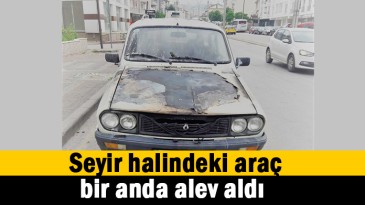 Araç bir anda alev aldı