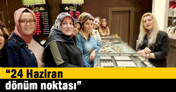 “24 Haziran dönüm noktası”