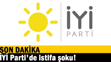 İYİ Parti’de istifa şoku!