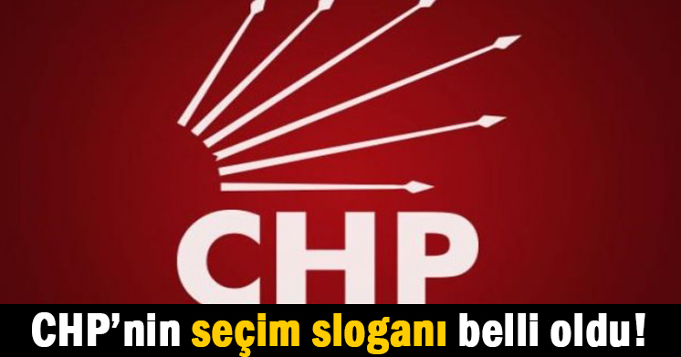 CHP’nin seçim sloganı belli oldu!