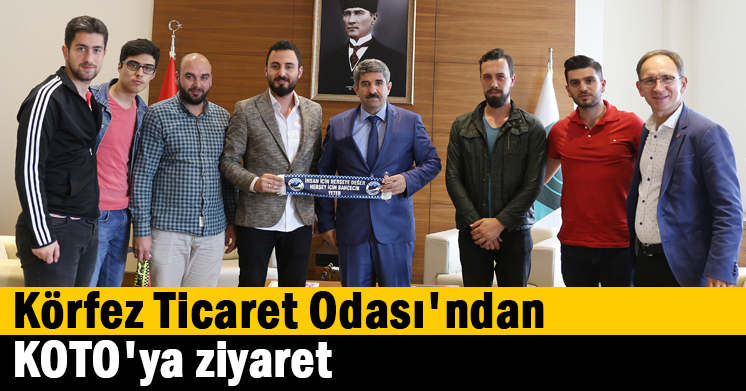 Körfez Ticaret Odası’ndan KOTO’ya ziyaret  