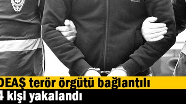 DEAŞ terör örgütü bağlantılı 4 kişi yakalandı
