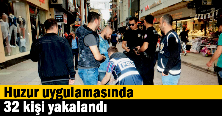 Huzur uygulamasında 32 kişi yakalandı