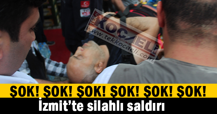 İzmit’te silahlı saldırı