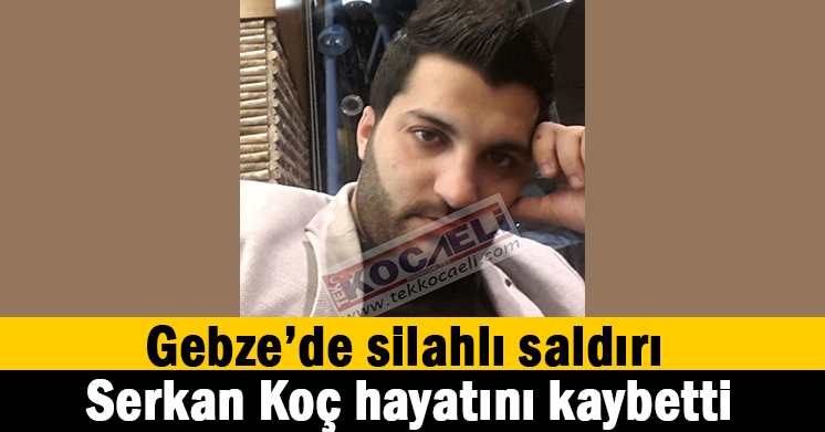 Silahlı saldırıda hayatını kaybetti