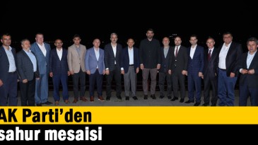 AK Parti’den sahur mesaisi