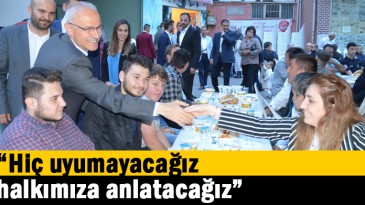 “Hiç uyumayacağız halkımıza anlatacağız”