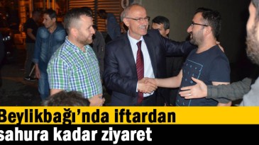Beylikbağı’nda iftardan sahura kadar ziyaret