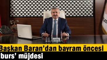 Başkan Baran’dan bayram öncesi ‘burs’ müjdesi