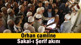 Orhan camiine Sakal-ı Şerif akını