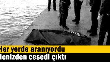Her yerde aranıyordu, denizden cesedi çıktı