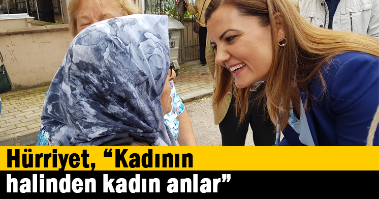Hürriyet, “Kadının halinden kadın anlar”