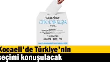 Kocaeli’de Türkiye’nin seçimi konuşulacak