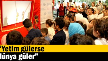 “Yetim gülerse dünya güler”  