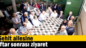 Şehit ailesine iftar sonrası ziyaret  