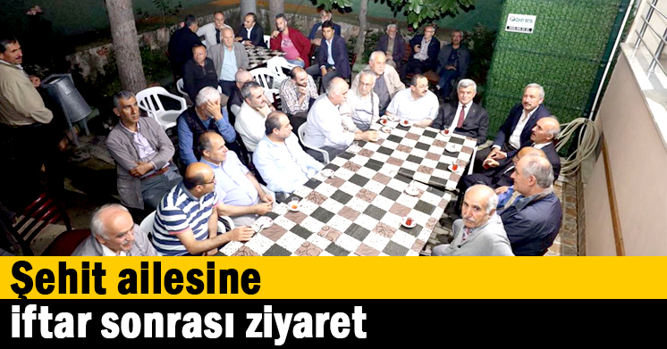 Şehit ailesine iftar sonrası ziyaret  