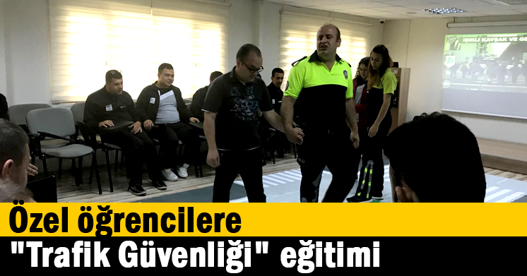 Özel öğrencilere “Trafik Güvenliği” eğitimi