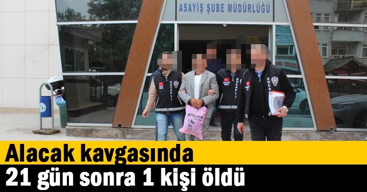 Alacak kavgasında 21 gün sonra 1 kişi öldü