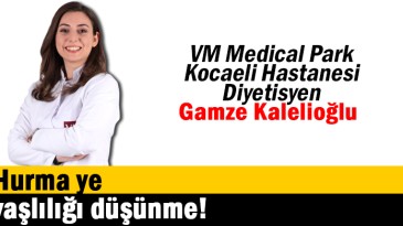 Hurma ye yaşlılığı düşünme!