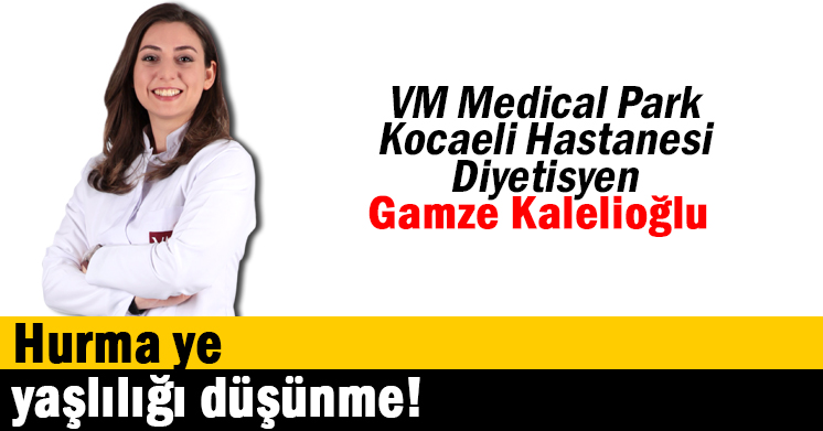 Hurma ye yaşlılığı düşünme!