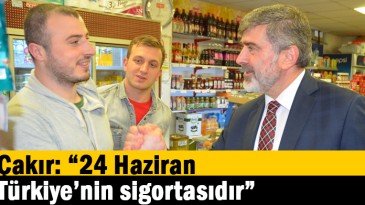 Çakır: “24 Haziran Türkiye’nin sigortasıdır”